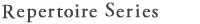 Repertoire Series